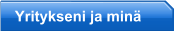 Yritykseni ja min�